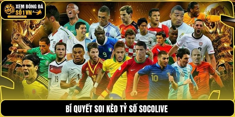 Bí quyết soi kèo tỷ số Socolive