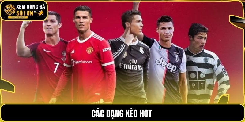 Các dạng kèo hot