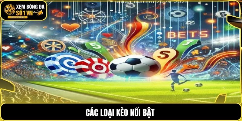 Các loại kèo nổi bật