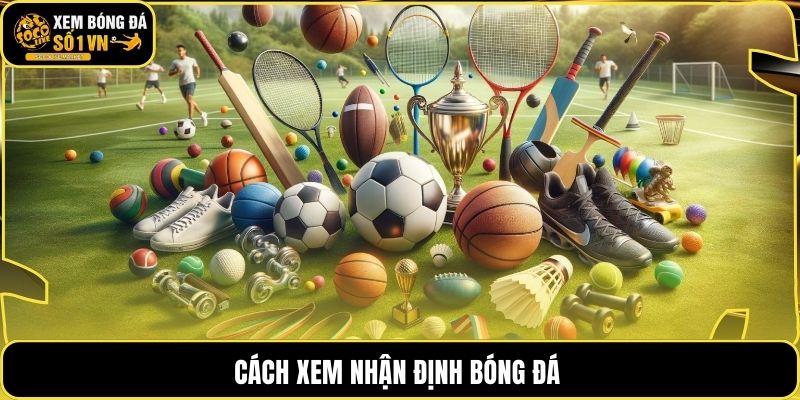 Cách xem nhận định bóng đá