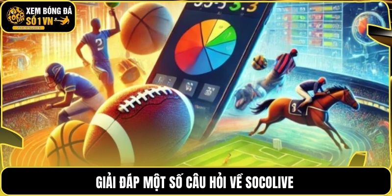 Giải đáp một số câu hỏi về Socolive
