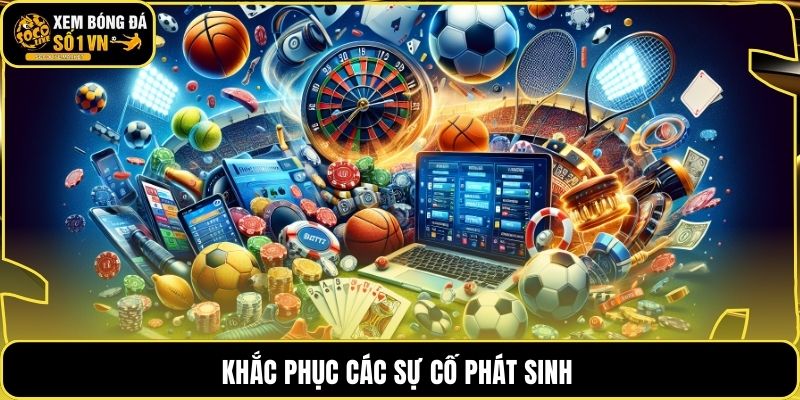 Khắc phục các sự cố phát sinh