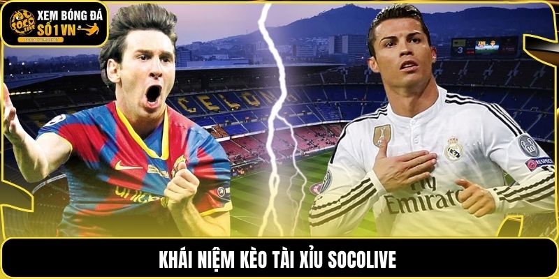 Khái niệm kèo tài xỉu Socolive