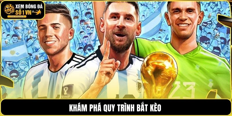 Khám phá quy trình bắt kèo