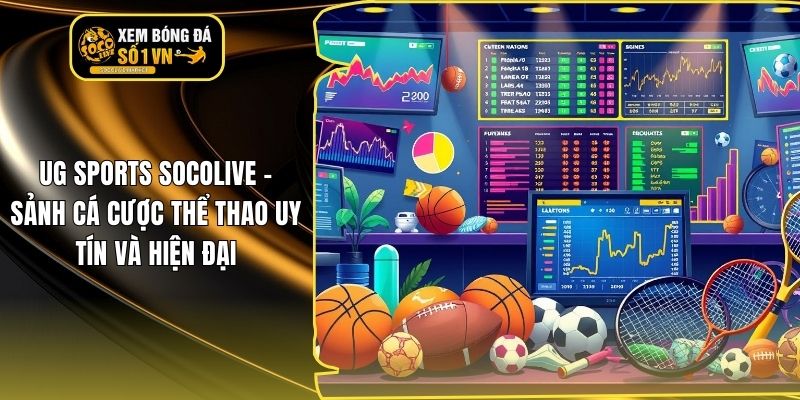 UG SPORTS Socolive - Sảnh cá cược thể thao uy tín và hiện đại