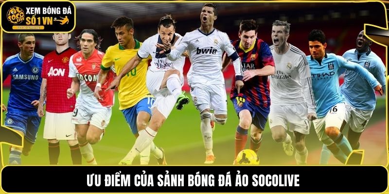 Ưu điểm của sảnh bóng đá ảo Socolive