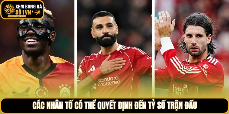 Các nhân tố có thể quyết định đến tỷ số trận đấu