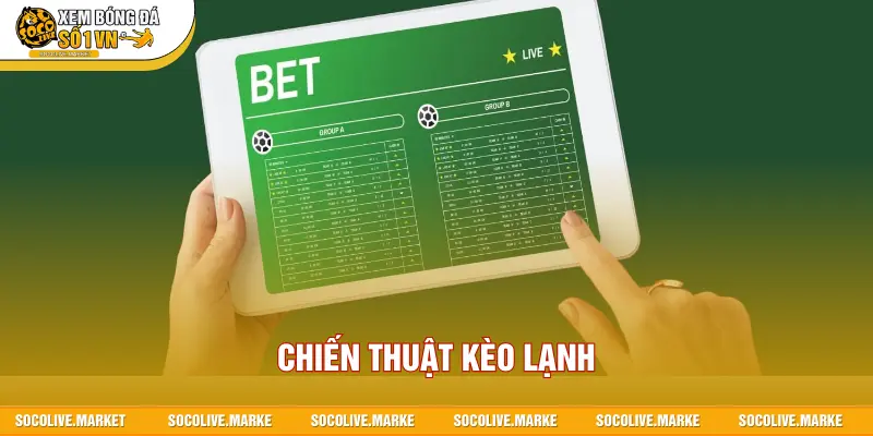 Chiến Thuật Kèo Lạnh
