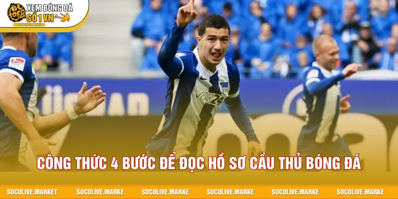 Công thức 4 bước để đọc hồ sơ cầu thủ bóng đá