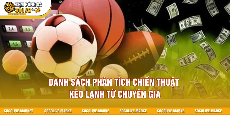 Danh sách phân tích chiến thuật kèo lạnh từ chuyên gia