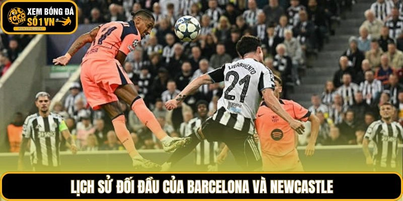 Lịch sử đối đầu của Barcelona và Newcastle