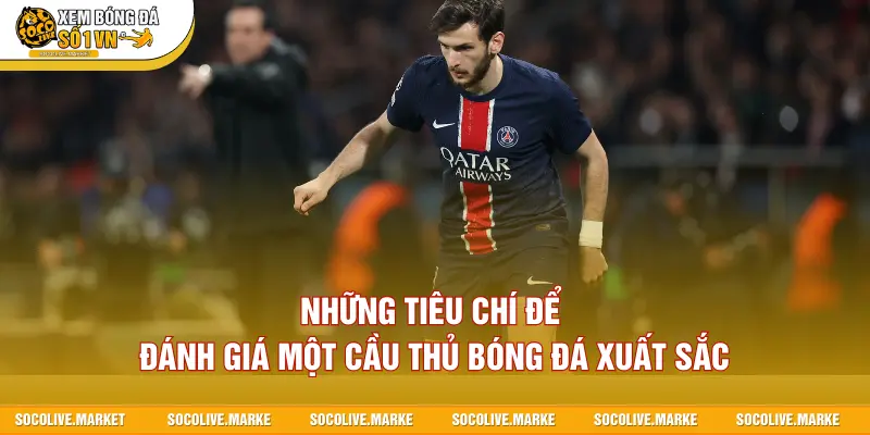 Những tiêu chí để đánh giá một cầu thủ bóng đá xuất sắc