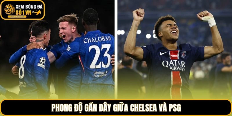 Phong độ gần đây giữa Chelsea Và PSG