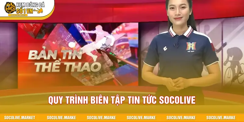 Quy trình biên tập tin tức SOCOLIVE