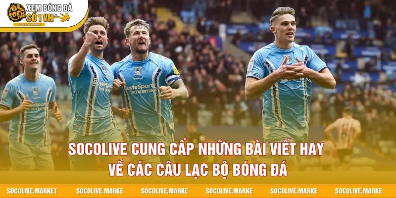 SOCOLIVE cung cấp những bài viết hay về các câu lạc bộ bóng đá