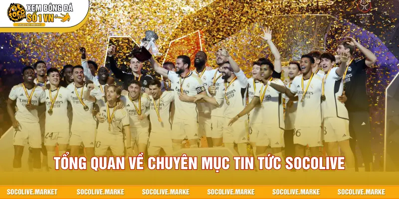 Tổng quan về chuyên mục tin tức SOCOLIVE